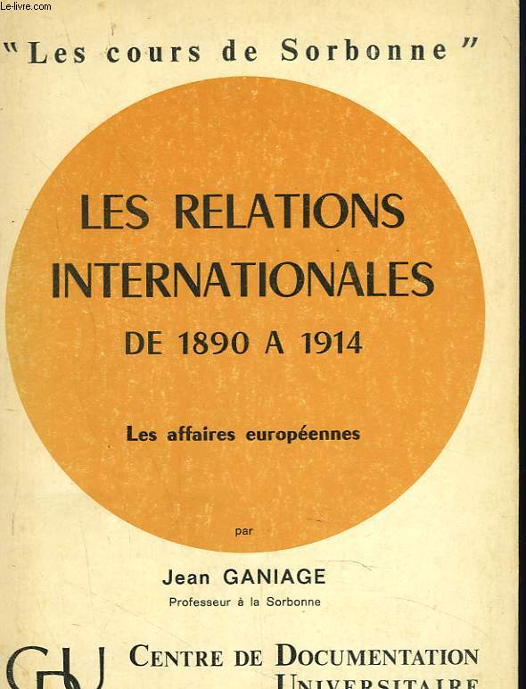 LES RELATIONS INTERNATIONALES DE 1890 A 1914. LES AFFAIRES EUROPEENNES.