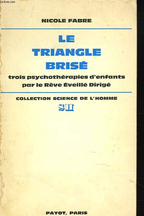 LE TRIANGLE BRISE. Trois psychothrapies d'enfants par le Rve Eveill Dirig.
