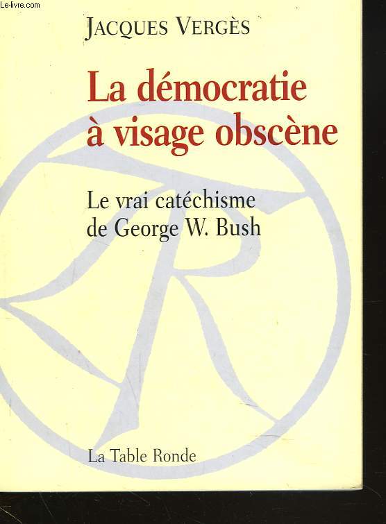 LA DEMOCRATIE A VISAGE OBSCENE. LE VRAI CATECHISME DE GEORGE W. BUSCH