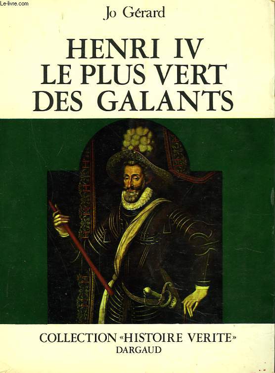 HENRI IV, LE PLUS VERT DES GALANTS