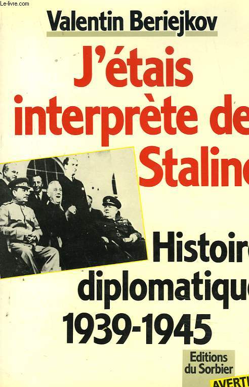 J'ETAIS INTERPRETE DE STALINE. HISTOIRE DIPLOMATIQUE 1939-1945.