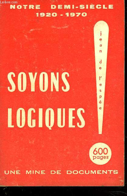 NOTRE DEMI-SIECLE 1920-1970. SOYONS LOGIQUES ! UNE MINE DE DOCUMENTS. + ENVOI DE L'AUTEUR.