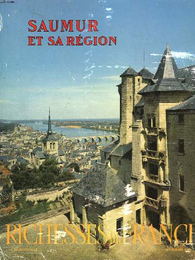 SAUMUR ET SA REGION. RICHESSES DE FRANCE N40, SEPTEMBRE 1959.