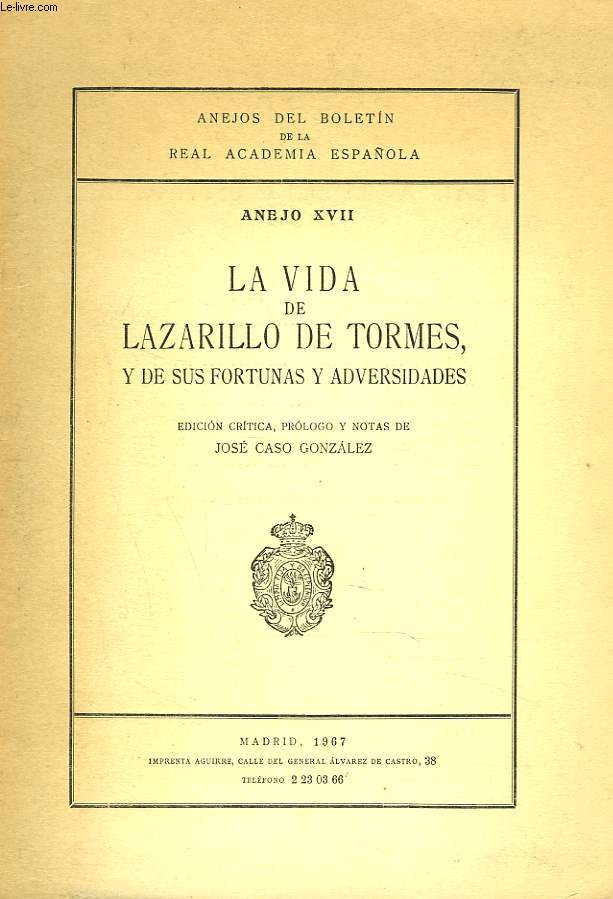 ANEJOS DEL BOLRTIN DE LA REAL ACADEMIA ESPANOLA. ANEJO XVII. LA VIDA DE LAZARILLO DE TORMES, Y DE SUS FORTUNAS Y ADVERSIDADES.