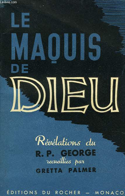 LE MAQUIS DE DIEU. LES REVELATIONS DU R.P. GEORGE RECUEILLIES PAR GRETTA PALMER.