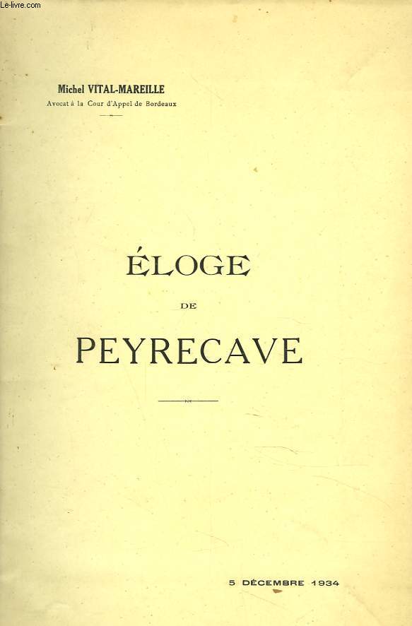 ELOGE DE PEYRECAVE. DISCOURS PRONONCE LE 5 DECEMBRE 1934 A LA SEANCE D'OUVERTURE DE LA CONFERENCE DES AVOCATS STAGIAIRES DE BORDEAUX. + envoi de l'auteur.