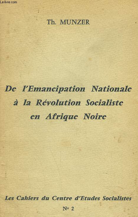 DE L'EMANCIPATION ANTIONALE A LA REVOLUTION SOCIALISTE EN AFRIQUE NOIRE. LES CAHIERS DU CENTRE D'ETUDES SOCIALISTES N2.
