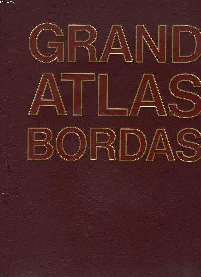 GRAND ATLAS BORDAS. Gographique, astronomique, historique, politique, conomique, stratgique.