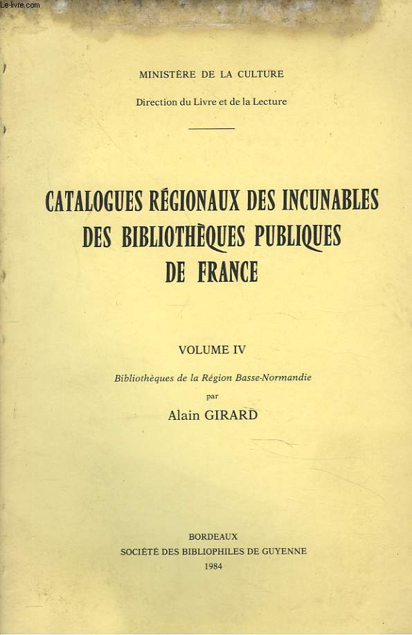 CATALOGUES REGIONAUXDES INCUNABLES DES BIBLIOTHEQUES PUBLIQUES DE FRANCE. VOLUME IV. BILIOTEQUES DE LA REGION BASSE NORMANDIE.