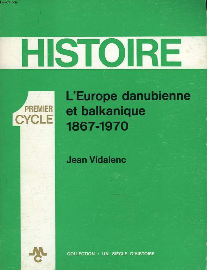 L'EUROPE DANUBIENNE ET BALKANIQUE 1867-1970. HISTOIRE 1er CYCLE.