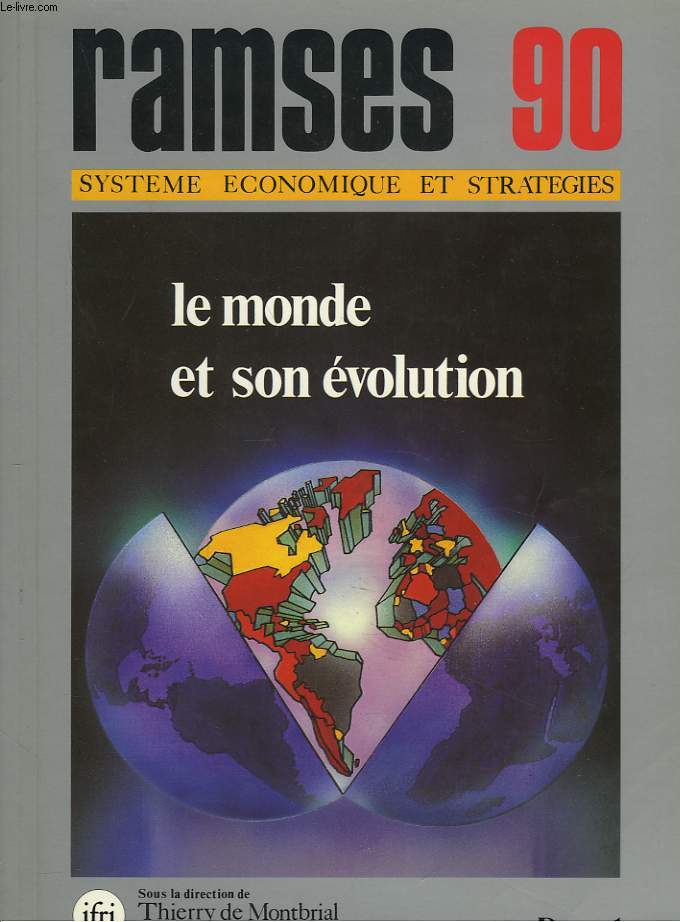 RAMSES 1990. RAPPORT ANNUEL MONDIAL SUR LE SYSTEME ECONOMIQUE ET LES STRATEGIES. LE MONDE ET SON EVOLUTION.