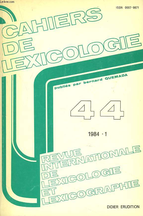 CAHIERS DE LEXICOLOGIE. REVUE INTERNATIONALE DE LEXICOLOGIE ET LEXICOGRAPHIE N44, 1984-1. D. CORBIN, METHODES EN MORPHOLOGIES DERIVATIONNELLE / G. GRUAZ, LA DERIVATION SUFFIXALE EN FRANCAIS CONTEMPORAIN, APPROCHE METHODOLOGIQUE / P. LERAT, GRAMMAIRE ...
