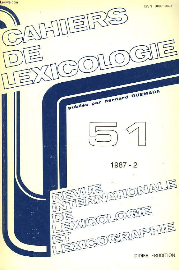 CAHIERS DE LEXICOLOGIE. REVUE INTERNATIONALE DE LEXICOLOGIE ET LEXICOGRAPHIE N51, 1987-2. HOMMAGE A R.L. WAGNER, 2e PARTIE / G. ANTOINE: ASPECTS DU LEXIQUE CLAUDELIEN / J. AUTHIER-REVUZ: MODALITE AUTONYMIQUE ET PSEUDO-ANAPHORE DEICTIQUE / ...