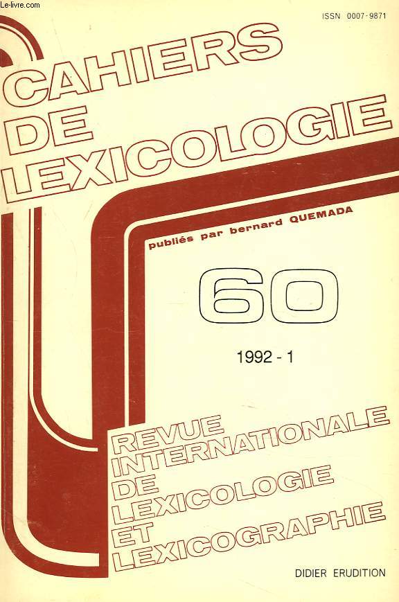 CAHIERS DE LEXICOLOGIE. REVUE INTERNATIONALE DE LEXICOLOGIE ET LEXICOGRAPHIE N60, 1992-1. W. ZWANENBURG: LEXIQUE, MORPHOLOGIE ET INTERPRETATION SEMANTIQUE / J.E. TYVAERT: QUELQUES REMARQUES D'ORDRE LOGIQUE A PROPOS DE L'APPROCHE PROTOTYPIQUE EN ...