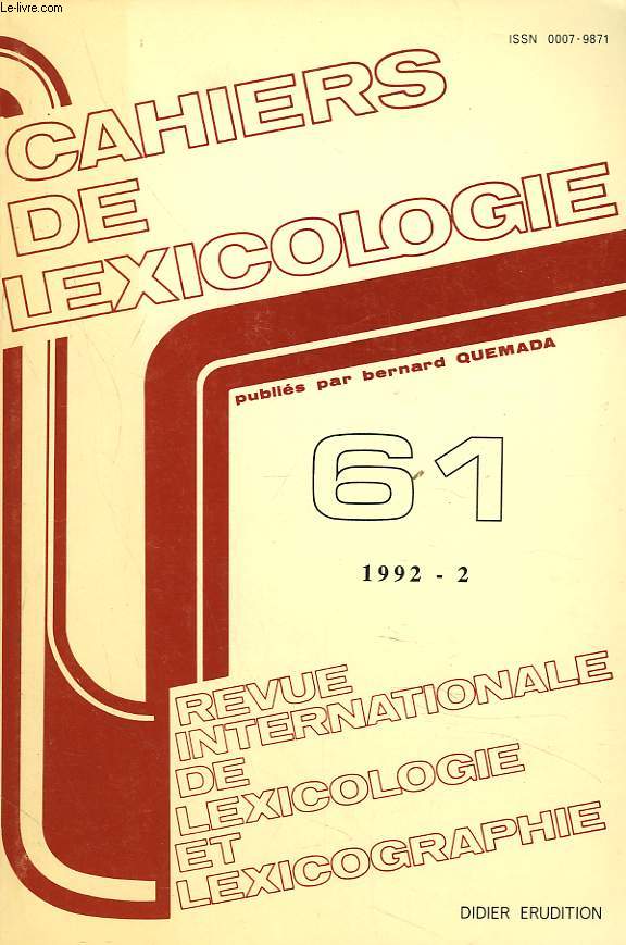 CAHIERS DE LEXICOLOGIE. REVUE INTERNATIONALE DE LEXICOLOGIE ET LEXICOGRAPHIE N61, 1992-2. C. VANDELOISE : LES ADJECTIFS DE DIMENSION: UNE ANALYSE MODUAMIRE OU GLOBALE? / F. ANTOINE : L'APOCOPE ET LA SUBSTITUTION DE FINALE EN ANGLAIS / M.C. AYALO CASTRO..