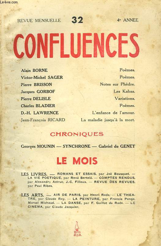 CONFLUENCES, REVUE MENSUELLE N32, MAI-JUIN 1944. ALIN BORNE: POEMES/ PIERRE BRISON, NOTES SUR PHEDRES/ V.M. SAGER, POEMES/ J. GOBORF, LES KABAS/ PIERRE DELISLE, VARIATIONS / CHARLES BLADIER, POEMES / D.H. LAWRENCE ENFANCE DE L'AMOUR / ...