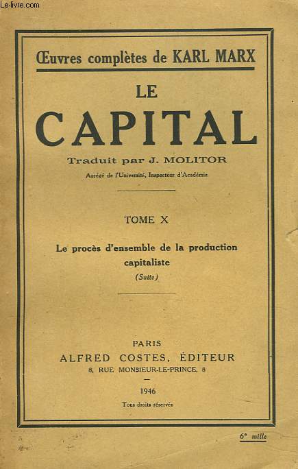 LE CAPITAL. TOME X. LE PROCES D'ENSEMBLE DE LA PRODUCTION CAPITALISTE (SUITE)