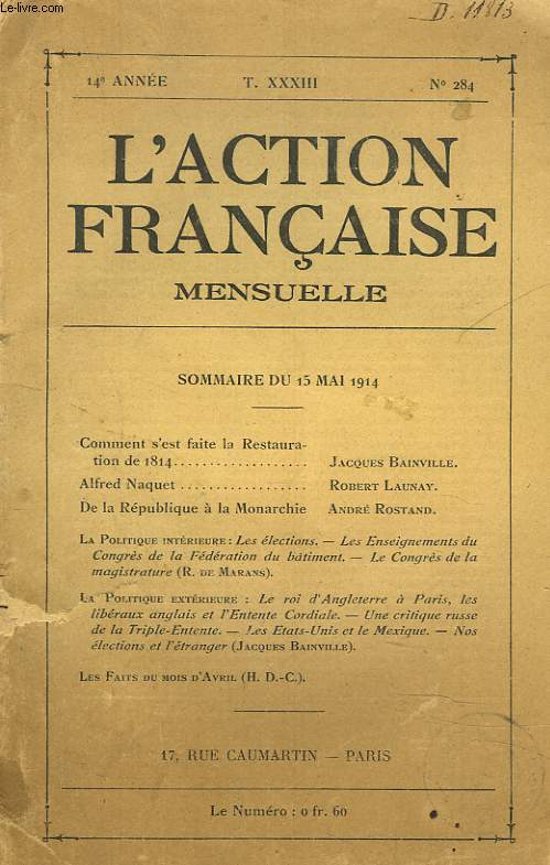 L'ACTION FRANCAISE MENSULLE, 14e ANNEE, T.XXXIII, N284, 15 MAI 1914. COMMENT S'EST FAITE LA RESTAURATION DE 1814, JACQUES BAINVILLE / ALFREDNAQUET, ROBERT LAUNAY / DE LA REPUBLIQUE A LA MONARCHIE, ANDRE ROSTAND / ...