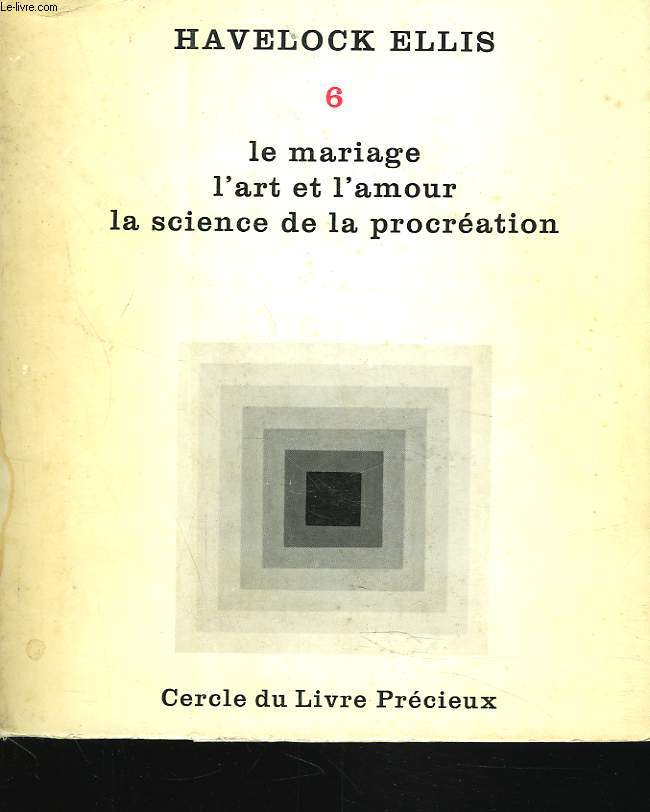 ETUDES DE PSYCHOLOGIE SEXUELLE. TOME VI. LE MARIAGE, L'ART ET L'AMOUR, LA SCIENCE DE LA PROCREATION.
