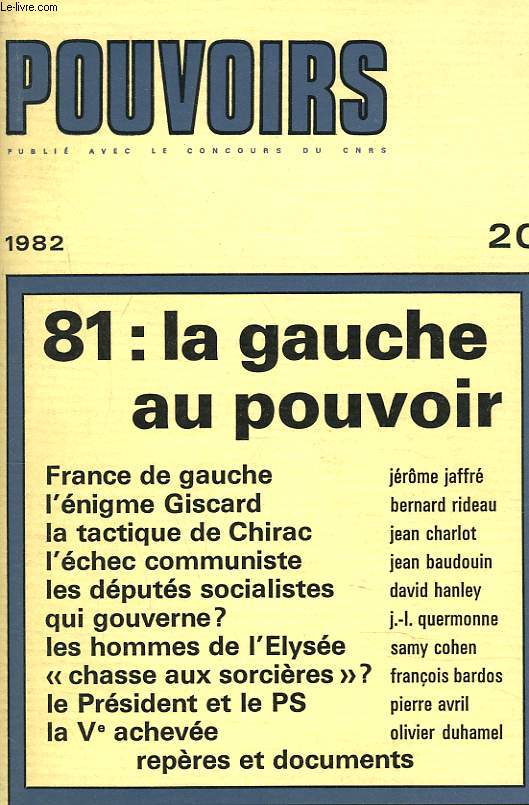 POUVOIRS, REVUE FRANCAISE D'ETUDES CONSTITUTIONNELLES ET POLITIQUES N20, 1982. 1981, LA GAUCHE AU POUVOIR. FRANCE DE GAUCHE, J. JAFFRE / L'ENIGME GISCARD, B. RIDEAU / LA TACTIQUE DE CHIRAC, J. CHARLOT/ L'ECHEC COMMUNISTE, J. BAUDOUIN/ ...