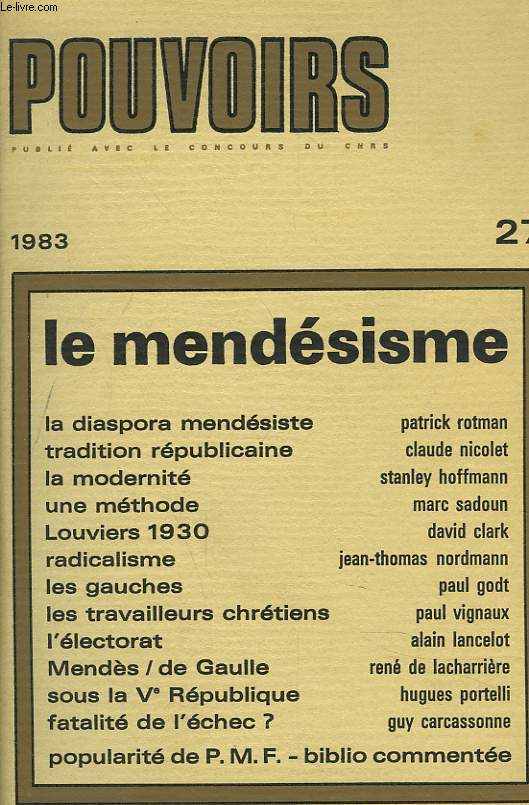 POUVOIRS, REVUE FRANCAISE D'ETUDES CONSTITUTIONNELLES ET POLITIQUES N27, 1983. LE MENDESISME. LA DIASPORA MENDESISTE, P. ROTMAN / TRADITION REPUBLICAINE, C. NICOLET / LA MODERNITE, S. HOFFMANN / UNE METHODE, M. SADOUN / LOUVIERS 1930, D. CLARK / ...