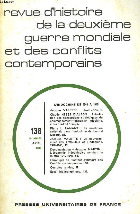 REVUE D'HISTOIRE DE LA DEUXIEME GUERRE MONDIALE N138, 35e ANNEE, AVRIL 1985. L'INDOCHINE DE 1940  1945. C. HESSE D'ALZON: L'EVOLUTION DES CONCEPTIONS STRATEGIQUES DU COMMANDEMENT FRANCAIS EN INDOCHINE / P.L. LAMANT: LA REVOLUTION NATIONALE DANS ...