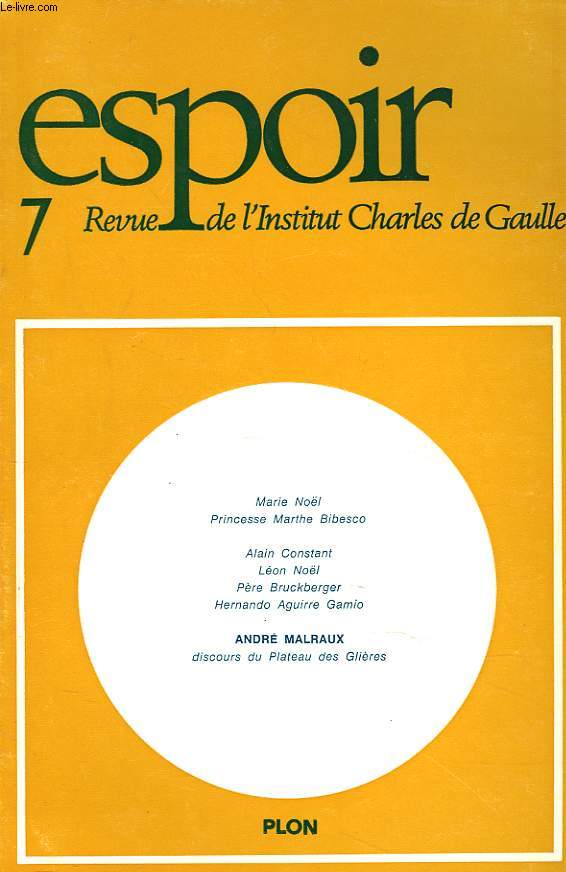 ESPOIR, REVUE DE L'INSTITUT CHARLES DE GAULLE N7, SEPTEMBRE 1974. MARIE NOL / PRINCESSE MARTHE BIBESCO / ALIN CONSTANT / LEON NOL / PERE BRUCKBERGER / HERNANDO AGUIRRE CAMIO/ ANDRE MALRAUX: DISCOURS DU PLATEAU DES GUIERES.
