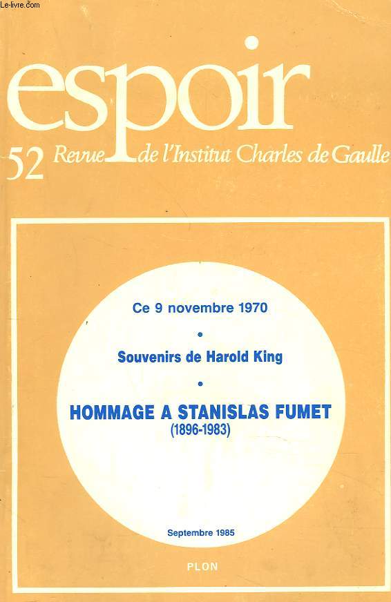 ESPOIR, REVUE DE L'INSTITUT CHARLES DE GAULLE N52, SEPTEMBRE 1985. CE 9 NOVEMBRE 1970 / SOUVENIRS DE HAROLD KING / HOMMAGE A STANISLAS FUMET (1896-1983)