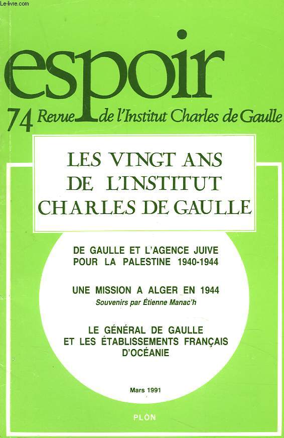 ESPOIR, REVUE DE L'INSTITUT CHARLES DE GAULLE N74, MARS 1991. LES VINGTS ANS DE L'INSTITUT CHARLES DE GAULLE / DE GAULLE ET L'AGENCE JUIVE POUR LA PALESTINE 194-1944 / UNE MISSION A ALGER EN 1944, SOUVENIRS PAR ETIENNE MANAC'H / LE GENERAL...