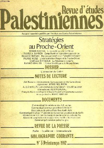 REVUE D'ETUDES PALESTINIENNES N3. PRINTEMPS 1982. STRATEGIES AU PROCHE ORIENT. ROGER NAB'AA: LA NOUVELLE QUESTION D'ORIENT / FAYEZ A. SAYEGH, CAMP DAVID ET LE PROBLEME PALESTINIEN / ELIAS SHOUFANI: DU CONCEPT ISRAELIEN DE 