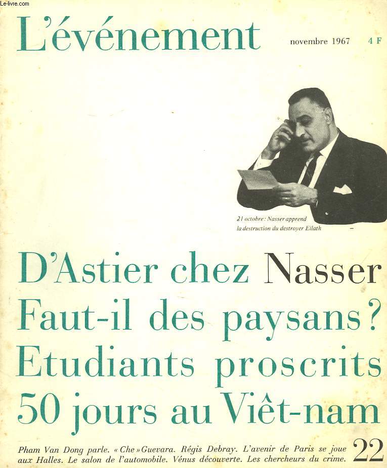 L'EVENEMENT N22, NOVEMBRE 1967. D'ASTIER CHEZ NASSER / FAUT-IL DES PAYSANS? / ETUDIANTS PROSCRITS / 50 JOURS AU VIET-NAM / PHAM VAN DONG PARLE / 