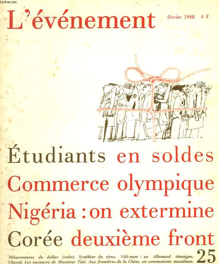 L'EVENEMENT N25, FEVRIER 1968. ETUDIANTS EN SOLDES / COMMERCE OLYMPIQUE / NIGERIA: ON EXTERMINE / COREE DEUXIEME FRONT / MESAVENTURES DU DOLLAR / SYNTHESE DU VIRUS / VIET-NAM: UN ALLEMAND TEMOIGNE / ...