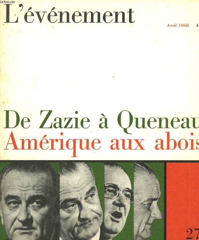 L'EVENEMENT N27, AVRIL 1968. DE ZAZIE A QUENEAU / AMERIQUE AUX ABOIS / LA REVISION DE PRAGUE / EXPOSITION JEAN DUBUFFET / CONFERENCE A NEW DEHLI / LE RETOUR DE KENNEDY / LE DOLLAR DECHU / ...