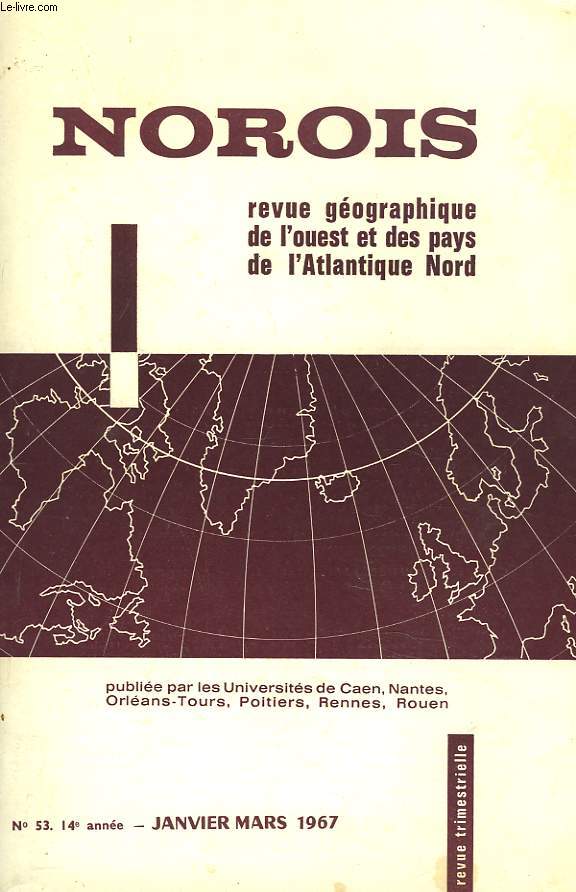 NOROIS. REVUE GEOGRAPHIQUE DE L'OUEST ET DES PAYS DE L'ATLANTIQUE NORD N53, 14e ANNEE. JANVIER-MARS 1967. LES CRTES DE LA MONTAGNE NOIRE CENTRALE, PAR G. MARESCAUX / L'EVOLUTION RECENTE DE LA POPULATION VENDEENNE, PAR A. BOUHIER / NOTE PRELIMINAIRE...