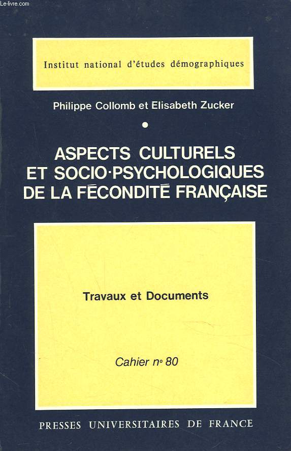 TRAVAUX ET DOCUMENTS. CAHIER N80. ASPECTS CULTURELS ET SOCIO-PSYCHOLOGIQUES DE LA FECONDITE FRANCAISE. UNE ENQUETE DE L'I.N.E.D. (1971).