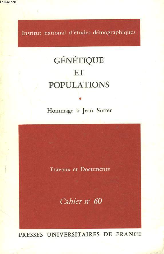 TRAVAUX ET DOCUMENTS. CAHIER N60. GENETIQUE ET POPULATIONS. HOMMAGE A JEAN SUTTER.