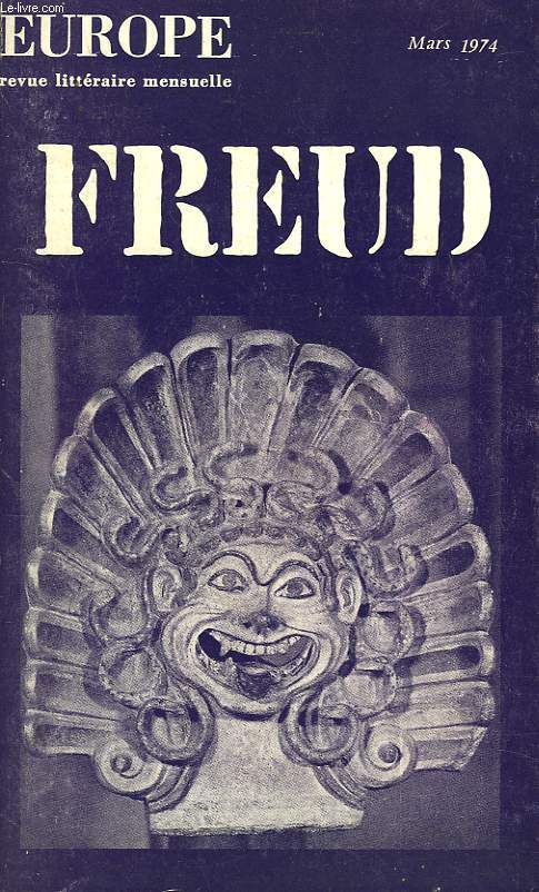 EUROPE. REVUE LITTERAIRE MENSUELLE N539, 52e ANNEE, MARS 1974. FREUD. THEORIE ET HISTOIRE DE LA PSYCHANALYSE / PSYCHANALYSE ET INSTITUTIONS / PSYCHANALYSE ET CULTURE.