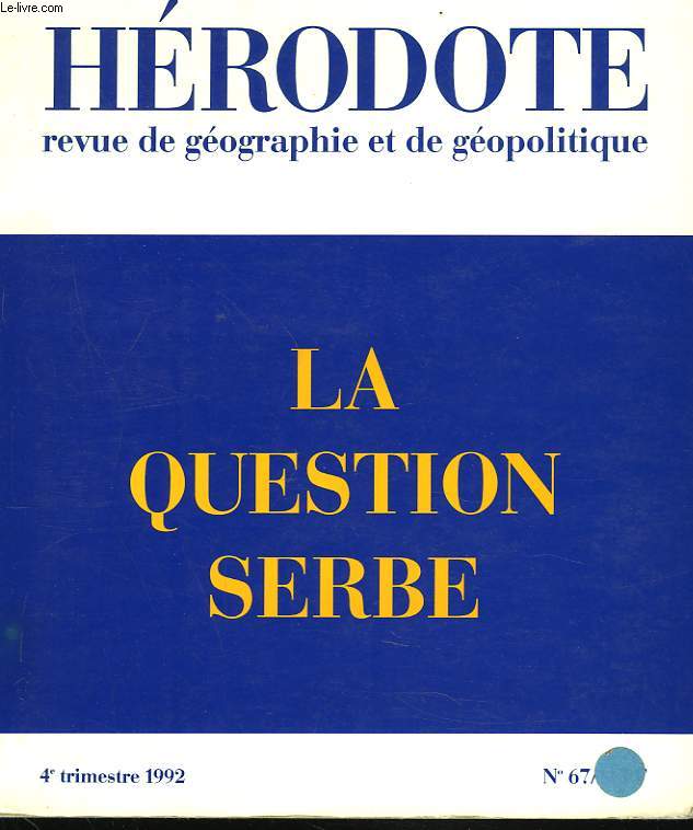 HERODOTE N67, 1992. LA QUESTION SERBE. / A PROPOS DE LA PURIFICATION ETHNIQUE EN BOSNIE-HERZEGOVINE, M. ROUX / QUELLE POLITIQUE POR LES BALKANS? , S. YERASIMOS / NOTE AUX PARLEMENTAIRES BRITANNIQUE SUR LA BOSNIE-HERZEGOVINE, BALKAN RESEARCH CENTER / ...