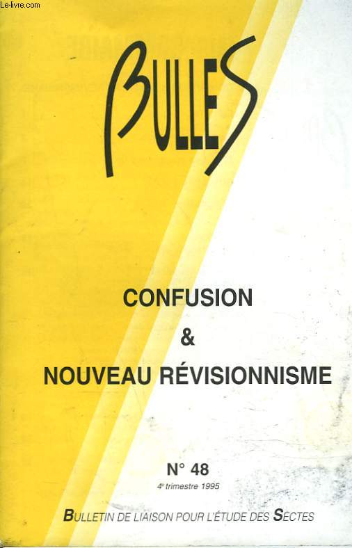 BULLES, BULLETIN DE LIAISON POUR L'ETUDE DES SECTES N48, 1995. CONFUSION ET NOUVEAU REVISIONNISME. ETRANGES ENTREPRISES DE REVISIONNISME / AUM SHINRI KYO / ORGANISATION MOON / LE GEPM /...