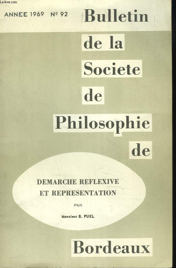 BULLETIN DE LA SOCIETE DE PHILOSOPHIE DE BORDEAUX N92, 1969. DEMARCHE REFLEXIVE ET REPRESENTATION, PAR MONSIEUR B. PUEL.