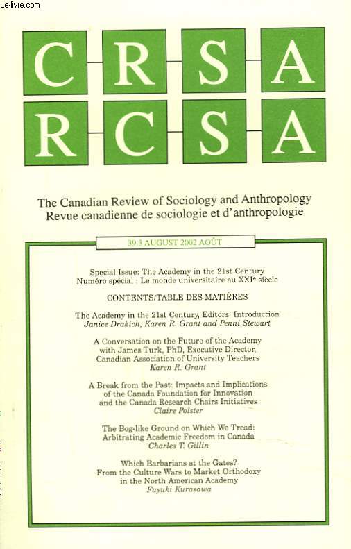 CRSA, THE CANADIAN REVIEW OF SOCIOLOGY AND ANTHROPOLOGY / RCSA, REVUE CANADIENNE DE SOCIOLOGIE ET D'ANTHROPOLOGIE N39.3, AOT 2002. SPECIAL ISSUE: THE ACADEMY IN THE 21st CENTURY / NUMERO SPECIAL: LE MONDE UNIVERSITAIRE AU XXIe SIECLE. ...