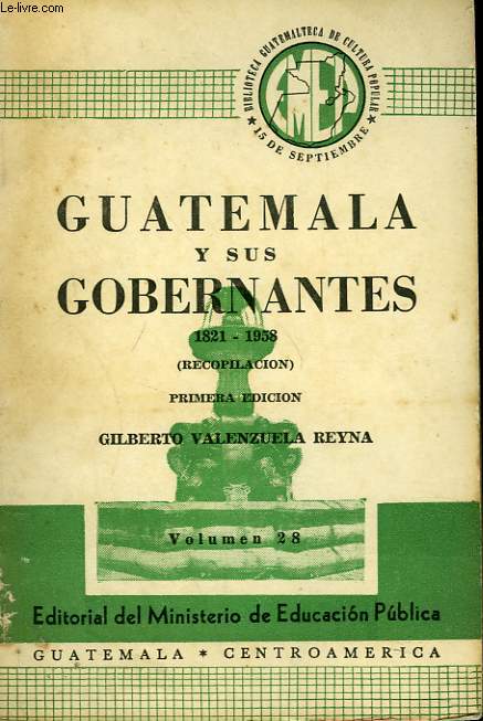 GUATEMALA Y SUS GOBERNANTES 1821-1958.