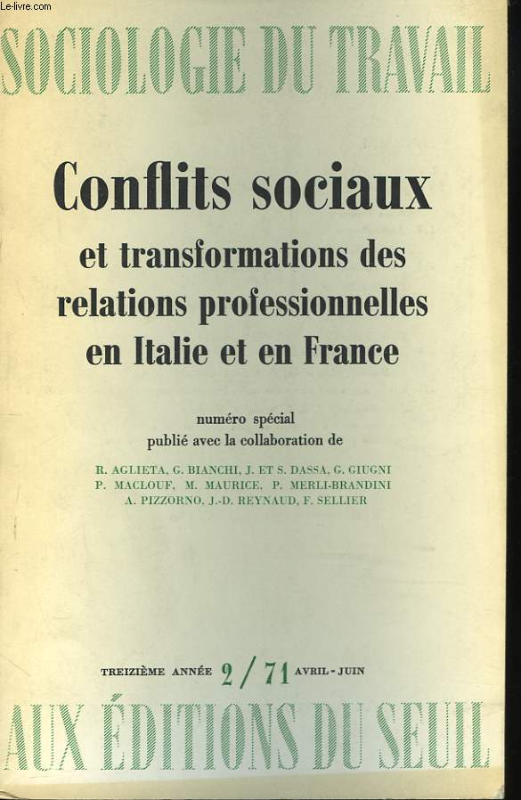 SOCIOLOGIE DU TRAVAIL N2, AVRIL-JUIN 1971. NUMERO SPECIAL. CONFLITS SOCIAUX ET TRANSFORMATIONS DES RELATIONS PROFESSIONNELLES ENITALIE ET EN FRANCE. R. AGLIETA, G. BIANCHI, J. ET S. DASSA, G. GIUGNI, P. MACLOUF, M. MAURICE, ...