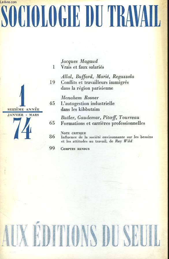 SOCIOLOGIE DU TRAVAIL N1, JANVIER-MARS 1974. JACQUES MAGAUS, VRAIS ET FAUX SALARIES / ALLAL, BUFFARD, MARIE, RAGAZZOLA: CONFLITS ET TRAVAILLEURS IMMIGRES DANS LA REGION PARISEIENNE / MENAHEM ROSNER: L'AUTOGESTION INDUSTRIELLE DANS LES KIBBUTZIM /...