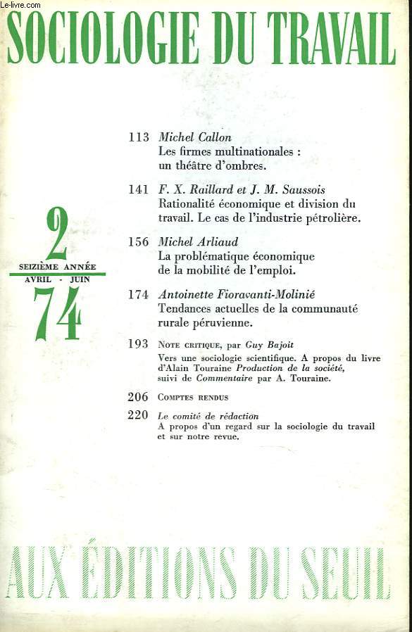SOCIOLOGIE DU TRAVAIL N2, AVRIL-JUIN 1974. MICHEL CALLON, LES FIRMES MULTINATINALES : UN THEATRE D'OMBRES / F.X. RAILLARD ET J.M. SAUSSOIS: RATIONALITE ECONOMIQUE ET DIVISION DU TRAVAIL. LE CAS DE L'INDUSTRIE PETROLIERE / MICHEL ARLIAUD, LA PROBLEMATIQUE
