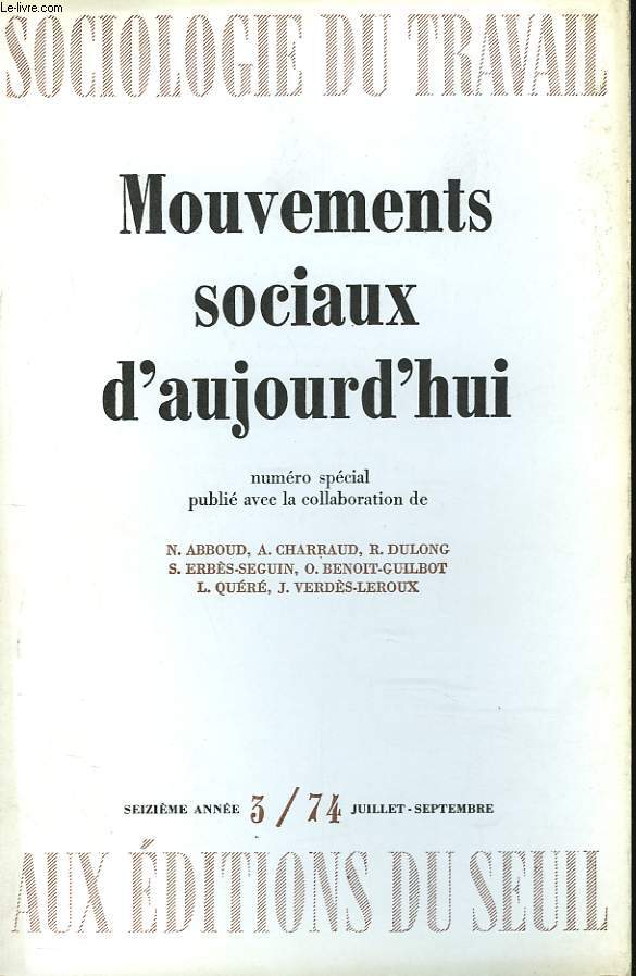 SOCIOLOGIE DU TRAVAIL N3, JUILLET-SEPT 1974. MOUVEMENTS SOCIAUX D'AUJOURD'HUI. NUMERO SPECIAL PUBLIE AVEC LA COLLABORATION DE N. ABBOUD, A. CHARRAUD, R. DULONG, S. ERBES-SEGUIN, O. BENOIT-GUILBAUT, ...