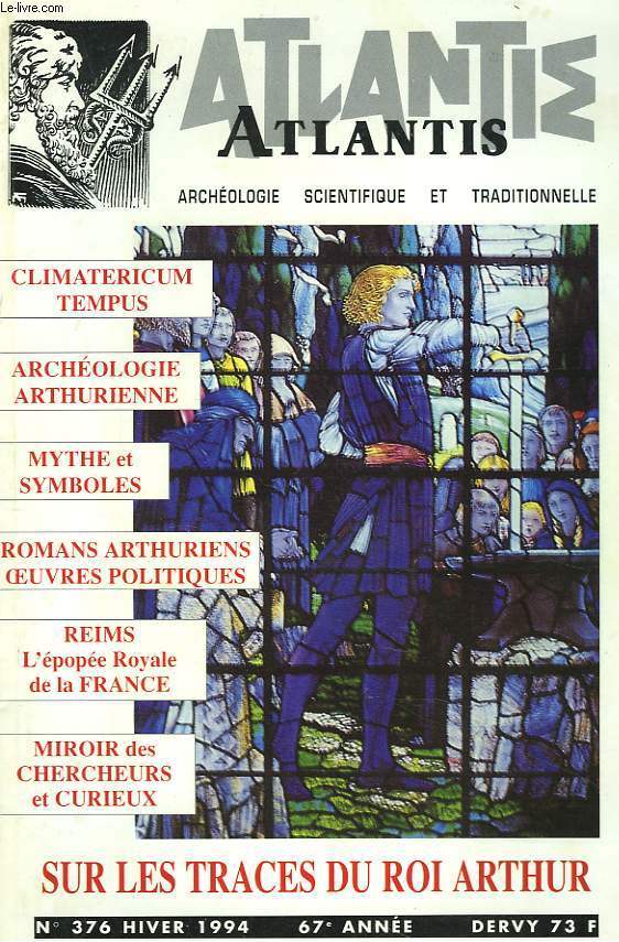 ATLANTIS, ARCHEOLOGIE SCIENTIFIQUE ET TRADITIONNELLE N 376, 67e ANNEE, HIVER 1994. SUR LES TRACES DU ROI ARTHUR/ CLIMATERICUM TEMPUS/ ARCHEOLOGIE ARTHURIENNE/ MYTHE ET SYMBOLES / ROMANS ARTHURIENS, OEUVRES POLITIQUES / REIMS, L'EPOPEE ROYALE DE LA FRANCE