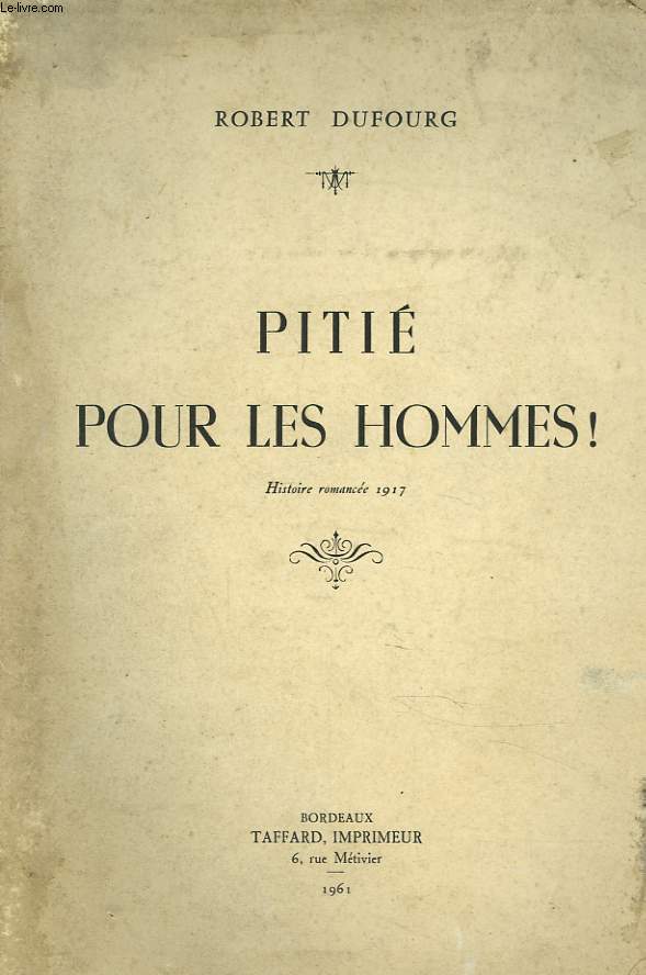 PITIE POUR LES HOMMES. HISTOIRE ROMANCEE 1917.
