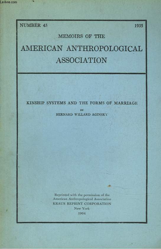 MEMOIRS OF THE AMERICAN ANTHROPOLOGICAL ASSOCIATION N45, 1935. KINSHIP SYSTEMS AND THE FORMS OF MARRIAGE.