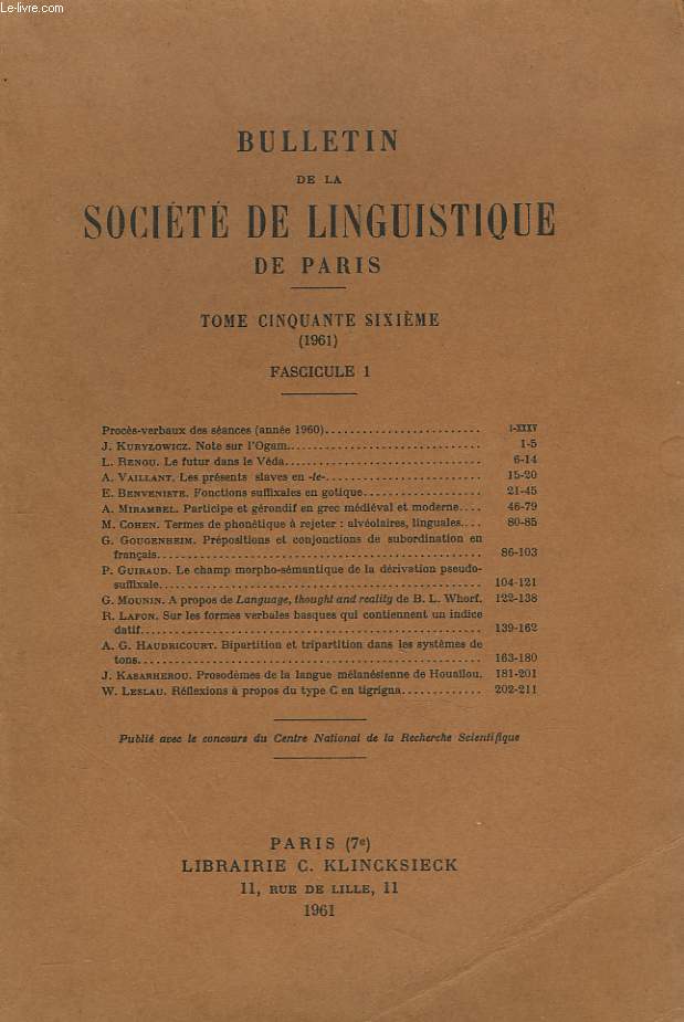 BULLETIN DE LA SOCIETE DE LINGUISTIQUE DE PARIS (TOME LVI. 1961. FASCICULE 1) J. KURYLOWICZ : NOTE SUR L'OGAM / L. RENOU: LE FUTUR DANS LE VEDA / A. VAILLANT: LES PRESENTS SLAVES EN -te- / E. BENVENISTE: fONCTIONS SUFFIXALES EN GOTIQUE / ...